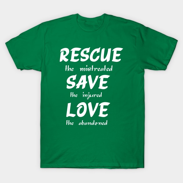 Rescue The Mistreated Save The Injured Love The Abandoned T-Shirt by  Isis.Egy